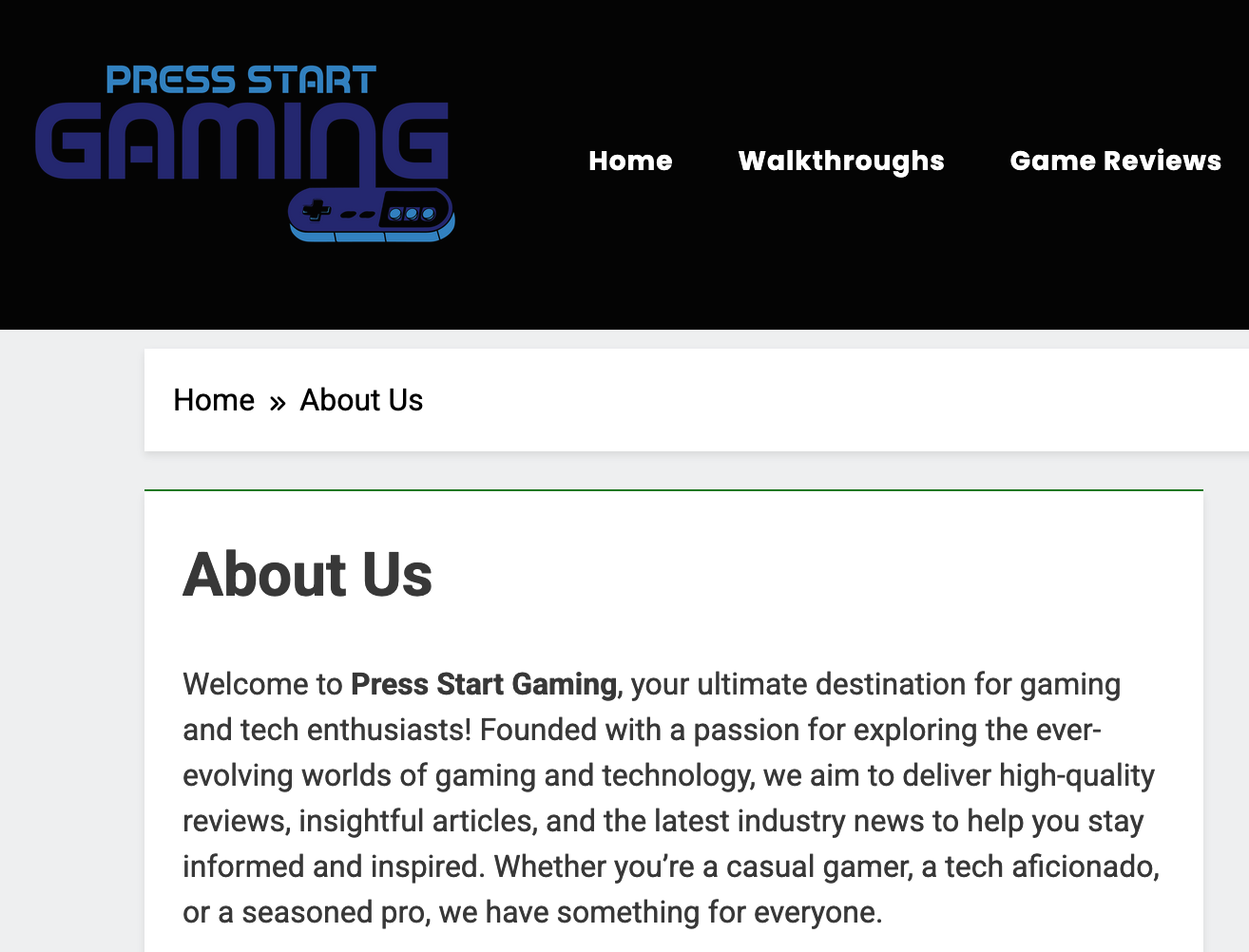 Welcome to Press Start Gaming, your ultimate destination for gaming and tech enthusiasts! Founded with a passion for exploring the ever-evolving worlds of gaming and technology, we aim to deliver high-quality reviews, insightful articles, and the latest industry news to help you stay informed and inspired. Whether you’re a casual gamer, a tech aficionado, or a seasoned pro, we have something for everyone.