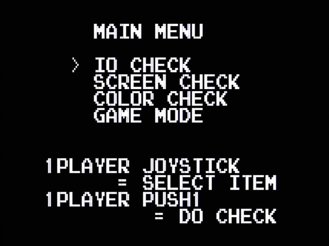 MAIN MENU: IO CHECK, SCREEN CHECK, COLOR CHECK, GAME MODE. 1PLAYER JOYSTICK = SELECT ITEM 1PLAYER PUSH1 = DO CHECK